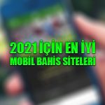 2021 için en iyi mobil bahis siteleri